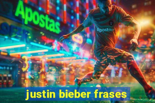 justin bieber frases